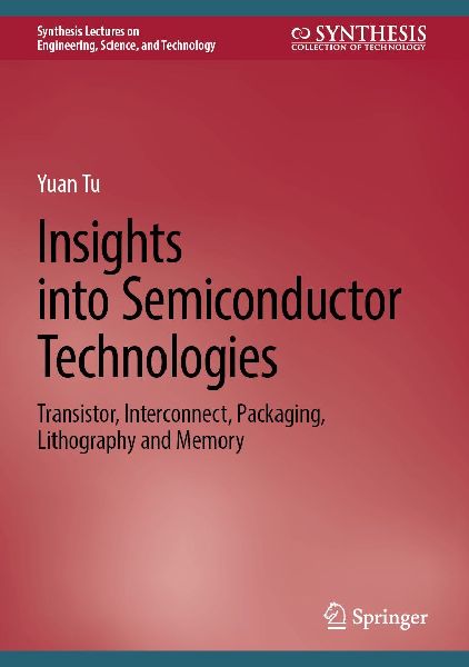 Insights into Semiconductor Technologies: Transistor, Interconnect, Packaging, Lithography and Memory