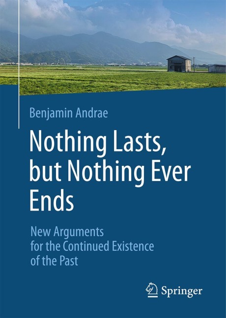 Nothing Lasts, but Nothing Ever Ends: New Arguments for the Continued Existence of the Past