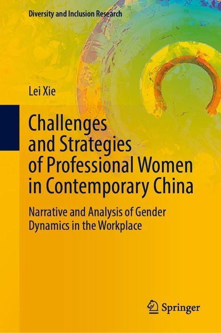 Challenges and Strategies of Professional Women in Contemporary China: Narrative and Analysis of Gender Dynamics in the Workplace