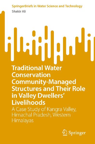 Traditional Water Conservation Community-Managed Structures and Their Role in Valley Dwellers Livelihoods: A Case Study of Kangra Valley, Himachal Pradesh, Western Himalayas