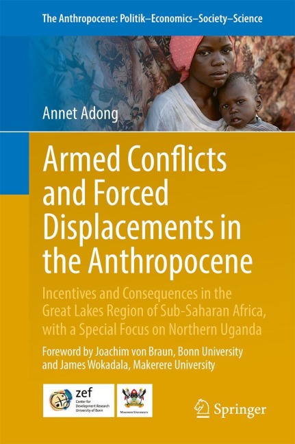 Armed Conflicts and Forced Displacements in the Anthropocene: Incentives and Consequences in the Great Lake Regions of Sub-Saharan Africa, with a Special Focus on Northern Uganda