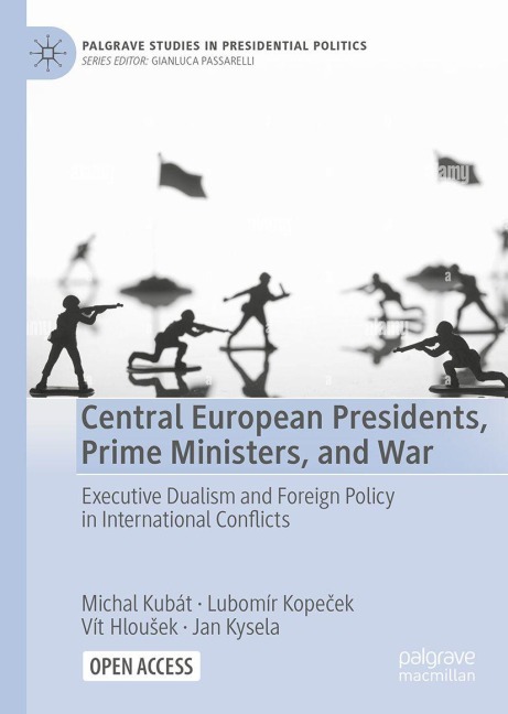 Central European Presidents, Prime Ministers, and War: Executive Dualism and Foreign Policy in International Conflicts