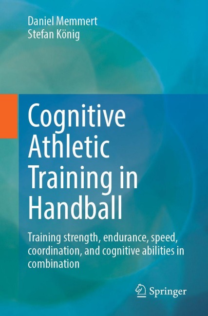 Cognitive Athletic Training in Handball: Training Strength, Endurance, Speed, Coordination, and Cognitive Abilities