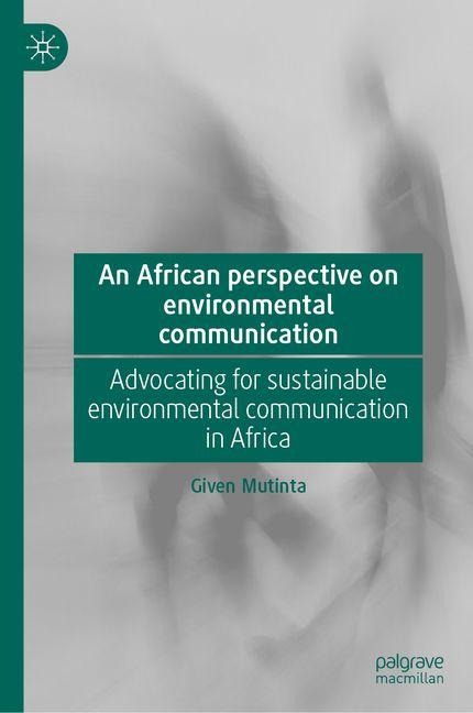 An African Perspective on Environmental Communication: Advocating for Sustainable Environmental Communication in Africa
