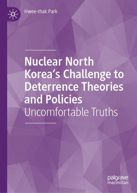 Nuclear North Korea's Challenge to Deterrence Theories and Policies: Uncomfortable Truths