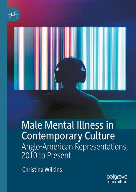 Male Mental Illness in Contemporary Culture: Anglo-American Representations, 2010 to Present