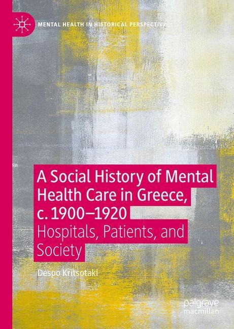A Social History of Mental Health Care in Greece, c. 1900-1920: Hospitals, Patients, and Society
