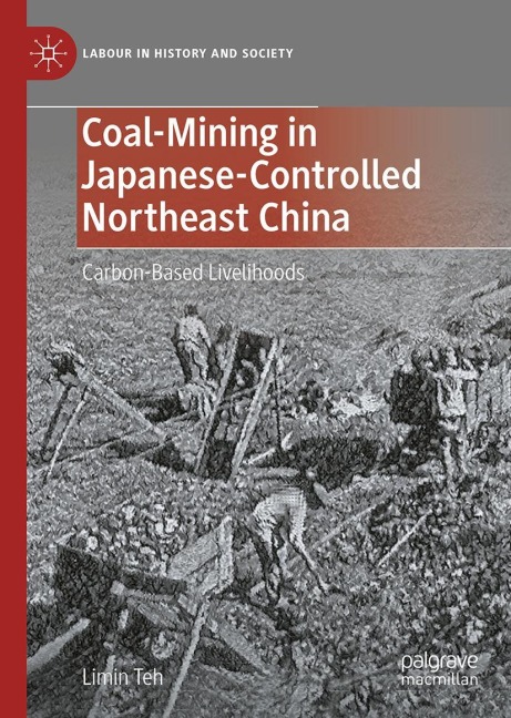 Chinese Miners in Japanese Manchuria, 1905-1945: Labouring for Coal