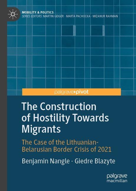 The Construction of Hostility Towards Migrants: The Case of the Lithuanian-Belarusian Border Crisis of 2021