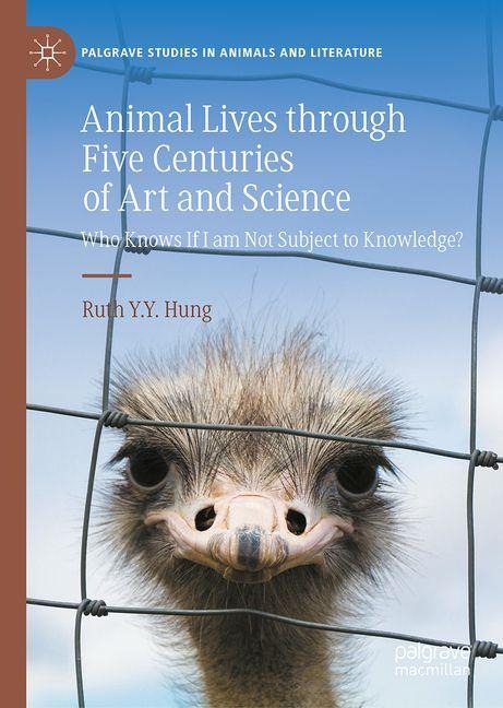 Animal Lives through Five Centuries of Art and Science: Who Knows If I am Not Subject to Knowledge?
