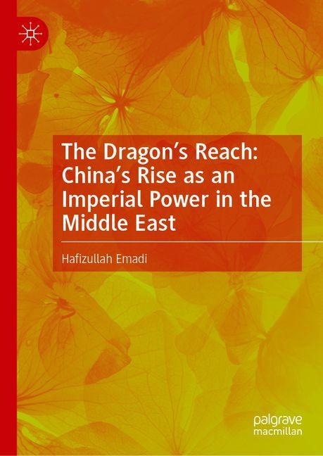 The Dragon's Reach: China's Rise as an Imperial Power in the Middle East