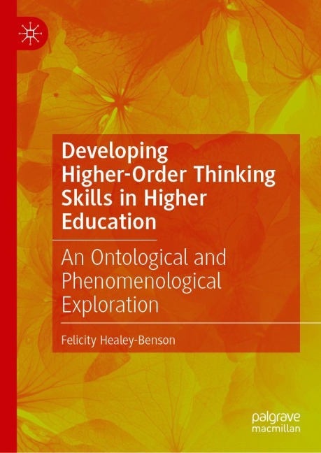Developing Higher-Order Thinking Skills in Higher Education: An Ontological and Phenomenological Exploration