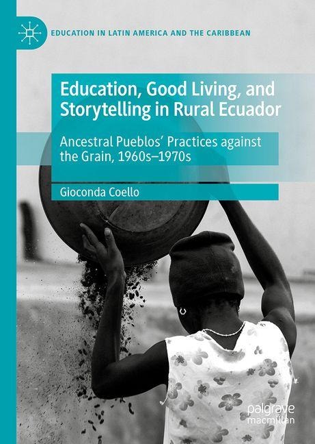 Education, Good Living, and Storytelling in Rural Ecuador: Ancestral Pueblos Practices against the Grain, 1960s-1970s