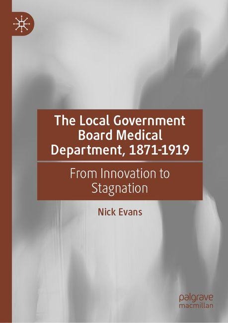 The Local Government Board Medical Department, 1871-1919: From Innovation to Stagnation