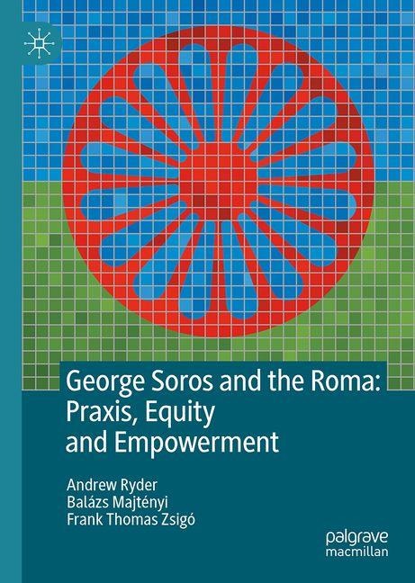 George Soros and the Roma: Praxis, Equity and Empowerment