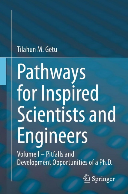 Pathways for Inspired Scientists and Engineers: Volume I - Pitfalls and Development Opportunities of a Ph.D.