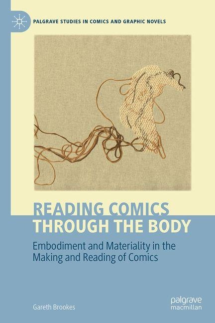 Reading Comics Through The Body: Embodiment and Materiality in the Making and Reading of Comics