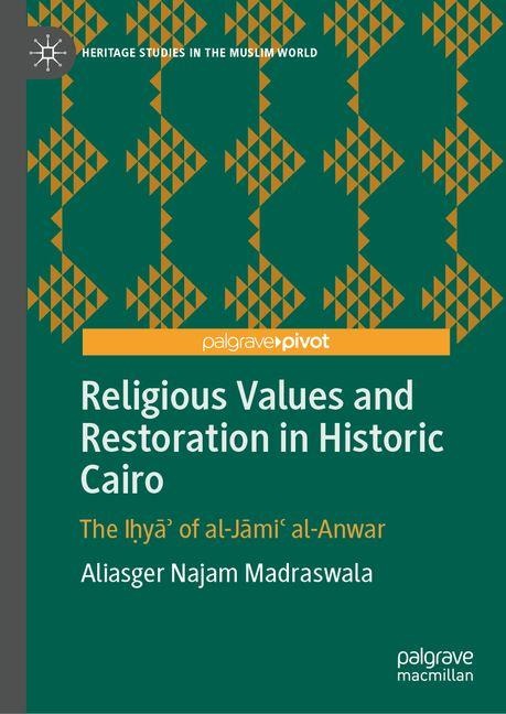 Religious Values and Restoration in Historic Cairo: The I¿y¿¿ of al-J¿mi¿ al-Anwar