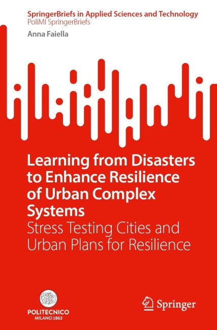 Learning from Disasters to Enhance Resilience of Urban Complex Systems: Stress Testing Cities and Urban Plans for Resilience