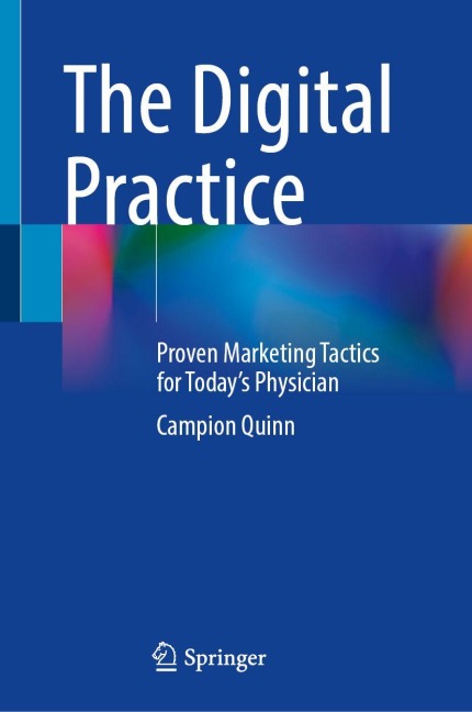 The Digital Practice: Proven Marketing Tactics for Todays Physician
