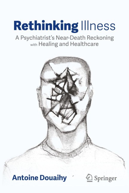 Rethinking Illness: A Psychiatrists Near-Death Reckoning with Healing and Healthcare
