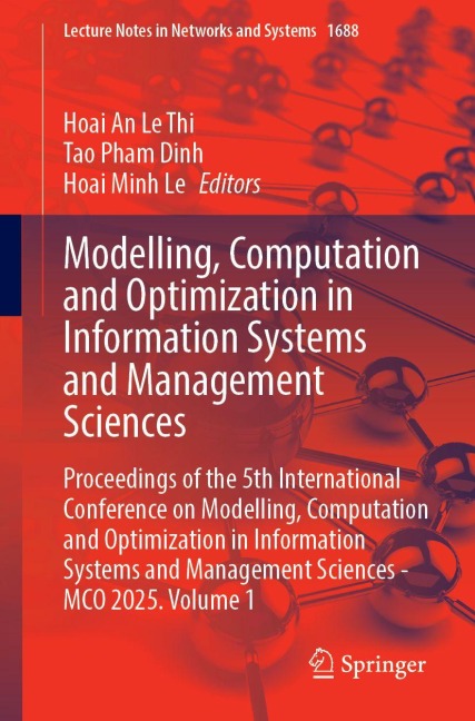 Modelling, Computation and Optimization in Information Systems and Management Sciences: Proceedings of the 5th International Conference on Modelling, Computation and Optimization in Information Systems and Management Sciences - MCO 2025, Volume 1