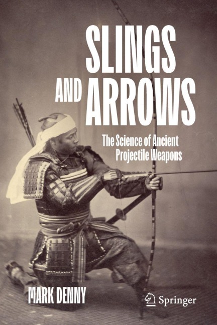 Slings and Arrows: The Science of Ancient Projectile Weapons