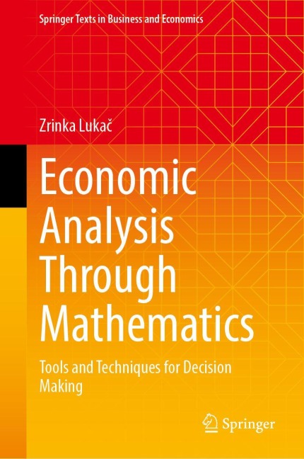 Economic Analysis Through Mathematics: Tools and Techniques for Decision Making