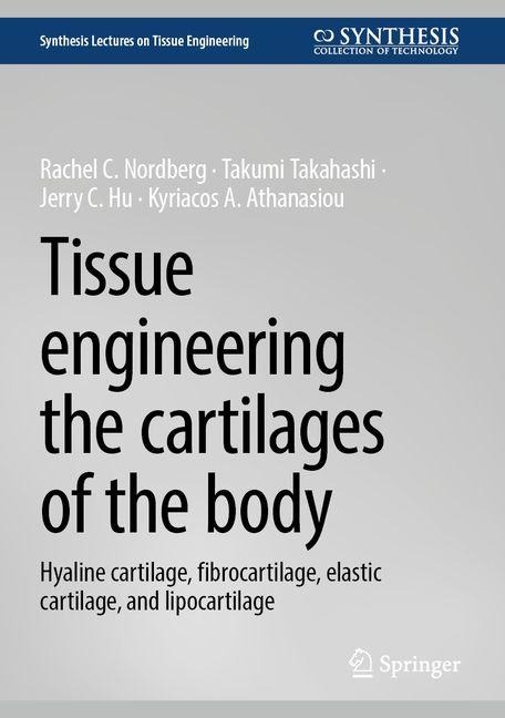 Tissue Engineering the Cartilages of the Body: Hyaline Cartilage, Fibrocartilage, Elastic Cartilage, and Lipocartilage