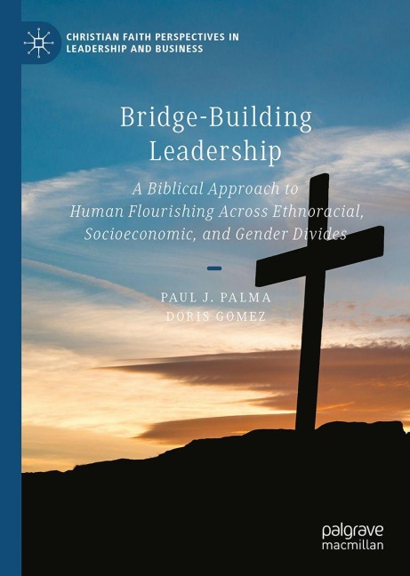 Bridge-Building Leadership: A Biblical Approach to Human Flourishing Across Ethnoracial, Socioeconomic, and Gender Divides