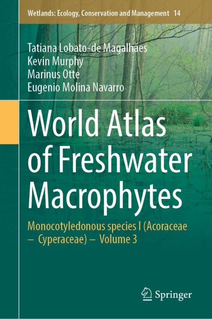 World Atlas of Freshwater Macrophytes: Monocotyledonous species I (Acoraceae - Cyperaceae) - Volume 3