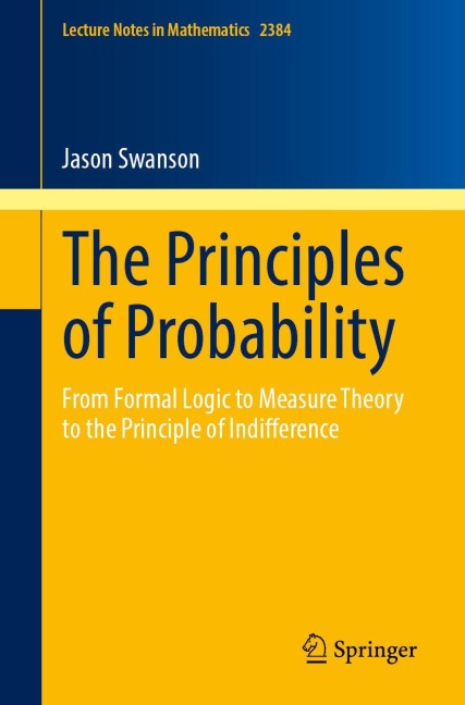 The Principles of Probability: From Formal Logic to Measure Theory to the Principle of Indifference