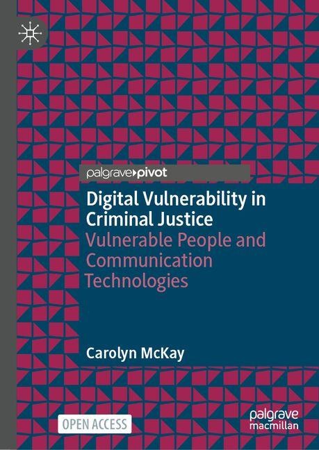 Digital Vulnerability in Criminal Justice: Vulnerable People and Communication Technologies