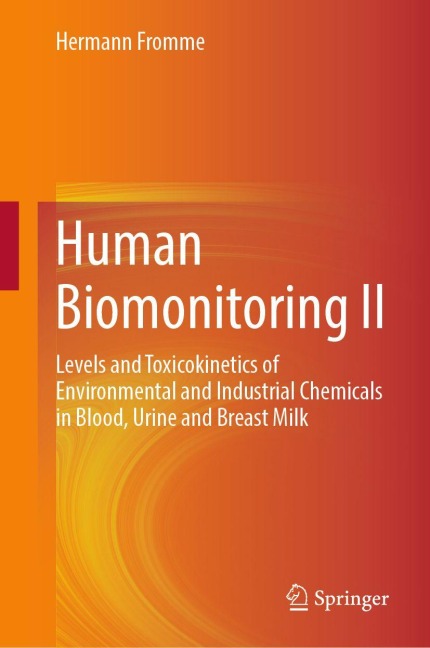 Human Biomonitoring II: Levels and Toxicokinetics of Environmental and Industrial Chemicals in Blood, Urine and Breast Milk