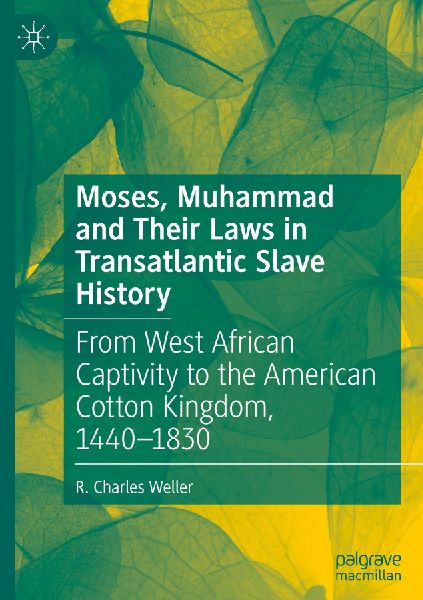 Moses, Muhammad and Their Laws in Transatlantic Slave History: From West African Captivity to the American Cotton Kingdom, 1440-1830