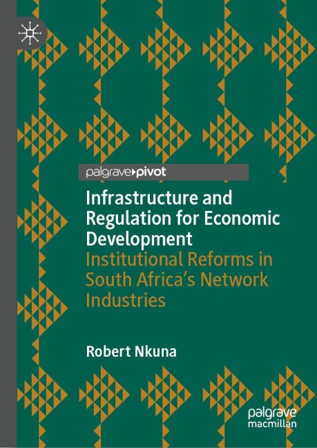 Infrastructure and Regulation for Economic Development: Institutional Reforms in South Africas Network Industries