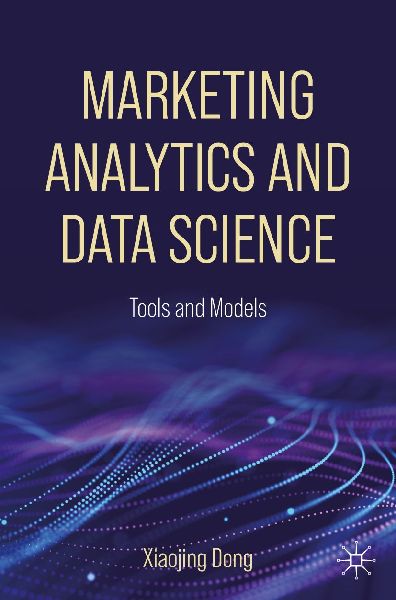 Marketing Analytics and Data Science: Tools and Models