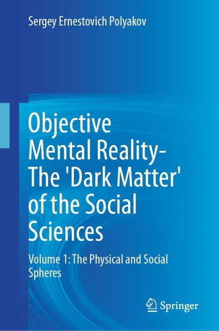 Objective Mental Reality- The Dark Matter of the Social Sciences: Volume 1: The Physical and Social Spheres