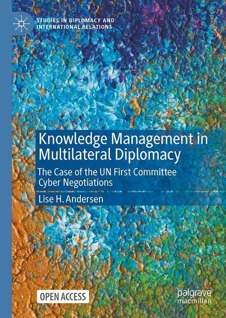 Knowledge Management in Multilateral Diplomacy: The Case of the UN First Committee Cyber Negotiations