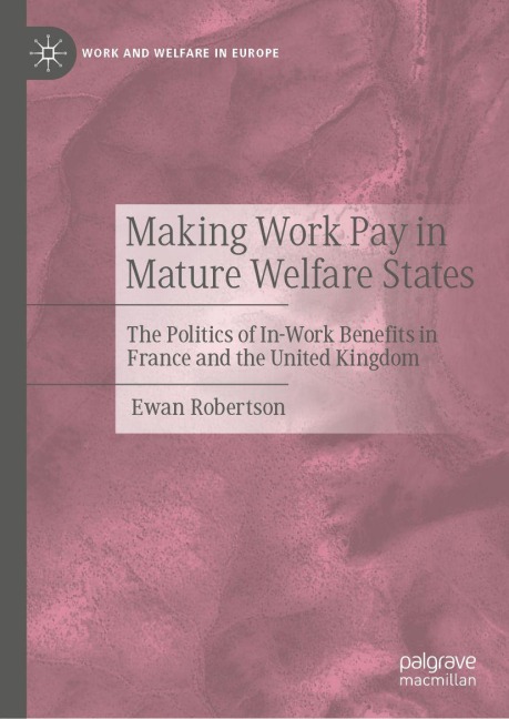 Making Work Pay in Mature Welfare States: The Politics of In-Work Benefits in France and the United Kingdom