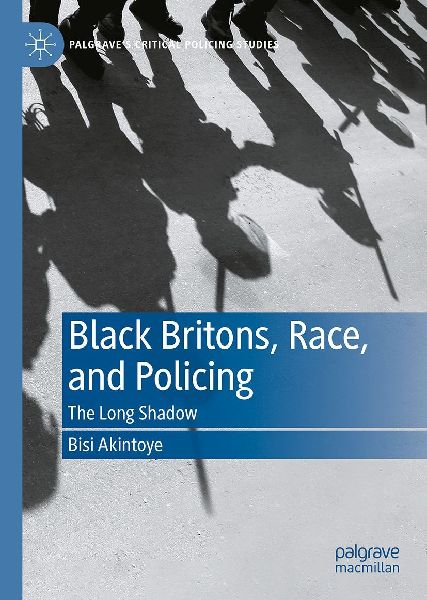 Black Britons, Race, and Policing: The Long Shadow