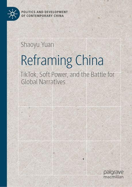 Reframing China: TikTok, Soft Power, and the Battle for Global Narratives