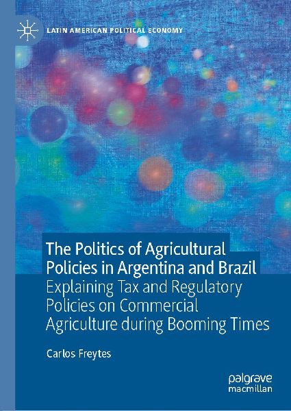 The Politics of Agricultural Policies in Argentina and Brazil: Explaining Tax and Regulatory Policies on Commercial Agriculture during Booming Times