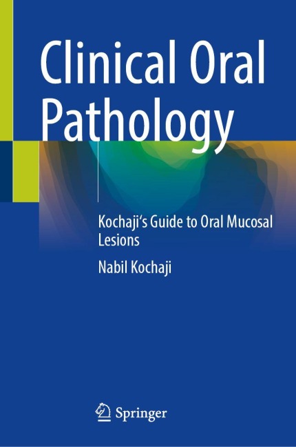 Clinical Oral Pathology: Kochajis Guide to Oral Mucosal Lesions