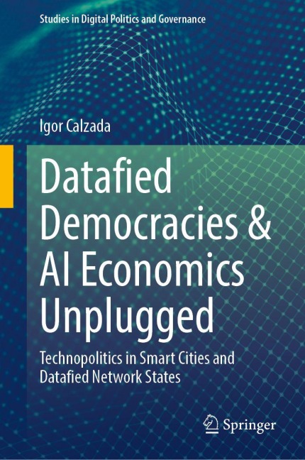 Datafied Democracies & AI Economics Unplugged: Technopolitics in Smart Cities and Datafied Network States
