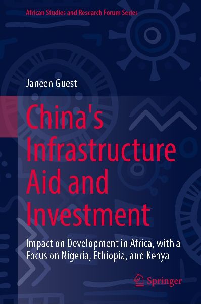 Chinas Infrastructure Aid and Investment: Impact on Development in Africa, with a Focus on Nigeria, Ethiopia, and Kenya