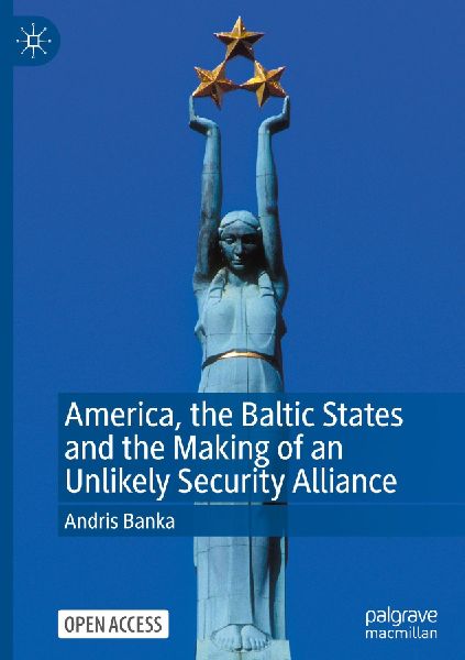 America, the Baltic States and the Making of an Unlikely Security Alliance