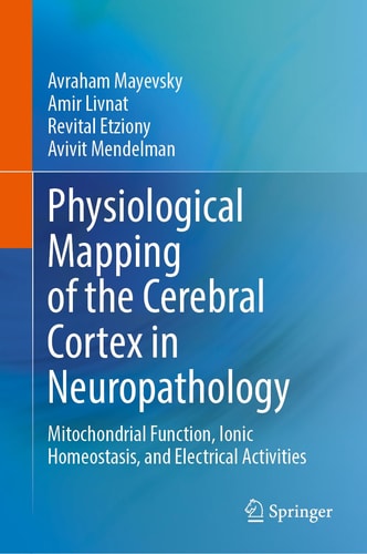 Physiological Mapping of the Cerebral Cortex in Neuropathology - Mitochondrial Function, Ionic Homeostasis, and Electrical Activities