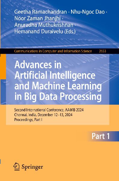 Advances in Artificial Intelligence and Machine Learning in Big Data Processing: Second International Conference, AAIMB 2024, Chennai, India, December 12-13, 2024, Proceedings, Part I
