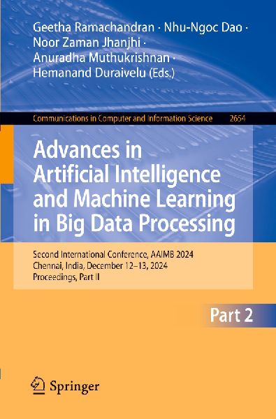 Advances in Artificial Intelligence and Machine Learning in Big Data Processing: Second International Conference, AAIMB 2024, Chennai, India, December 12-13, 2024, Proceedings, Part II